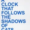 David Horvitz - Proposal For A Clock (Cats)