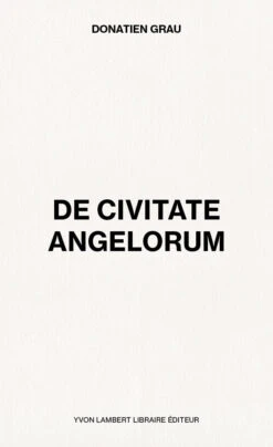 Donatien Grau - De Civitate Angelorum
