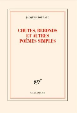 Jacques Roubaud - Chutes, Rebonds Et Autres Poèmes Simples