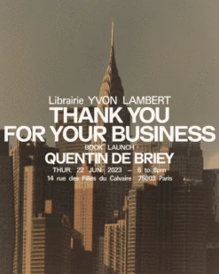 Quentin De Briey - Thank You For Your Business -Yvon Lambert Soldes Quentin De Briey Yvon Lambert Launch titre en plus grand 4x5 928c0701 5841 45b0 bae3 fd04e854ce08