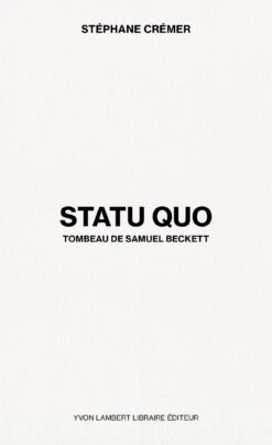 Stéphane Crémer - STATU QUO: Tombeau De Samuel Beckett