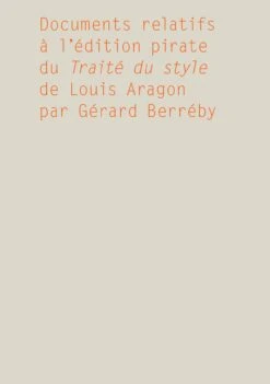Gérard Berréby - Documents Relatifs à L'édition Pirate Du Traité Du Style De Louis Aragon Par Gérard Berréby